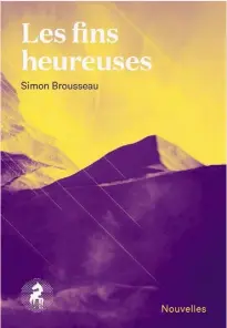  ??  ?? LES FINS HEUREUSES Simon Brousseau Le Cheval d’août 204 pages 2018