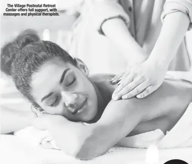  ?? ?? The Village Postnatal Retreat Center offers full support, with massages and physical therapists.