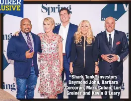  ??  ?? “Shark Tank” investors Daymond John, Barbara Corcoran, Mark Cuban, Lori Greiner and Kevin O’Leary