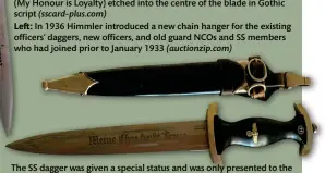  ?? ?? The SS dagger was given a special status and was only presented to the recipient on 9 November each year at the SS Anwarter, or candidate ceremony, after as he qualified to be a SS Mann (warrelics.eu)