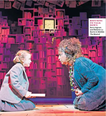  ??  ?? REFUSING TO TALK DOWN
Kerry Ingram and Melanie La Barrie in Matilda: The Musical