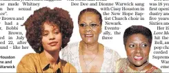  ??  ?? Whitney Houston and Dionne and Dee Dee Warwick
