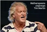  ??  ?? Wetherspoo­ns chairman Tim Martin