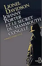  ??  ?? JOHNNY PORTER ET LE SECRET DU MAMMOUTH CONGELÉ Lionel Davidson Aux Éditions Belfond, 688 pages