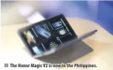  ?? ?? The Honor Magic V2 is now in the Philippine­s.