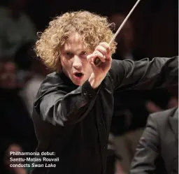  ??  ?? Philharmon­ia debut: Santtu-matias Rouvali conducts Swan Lake