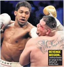  ??  ?? REVENGE MISSION.. Joshua boxed at range in his defeat of Andy Ruiz