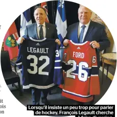  ??  ?? Lorsqu’il insiste un peu trop pour parler de hockey, François Legault cherche à faire diversion.