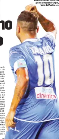  ?? ANSA ?? Francesco Tavano, 36 anni, 119 gol con la maglia dell’Empoli,
riparte dall’Avellino