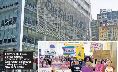  ?? ?? LEFT OUT: Transgende­r radicals (pictured in DC) won’t take yes for an answer as they protest The New York Times.