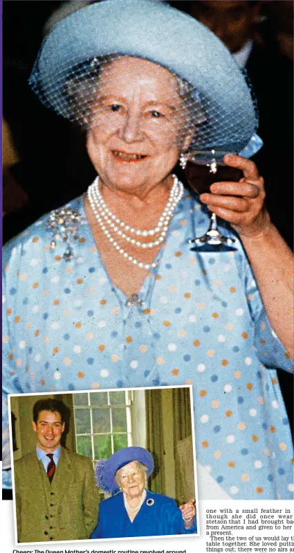  ??  ?? Cheers: The Queen Mother’s domestic routine revolved around lunch and social drinks. Inset: With her equerry Colin Burgess