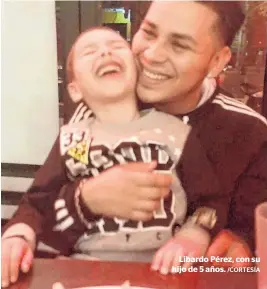 ?? /CORTESÍA ?? Libardo Pérez, con su hijo de 5 años.