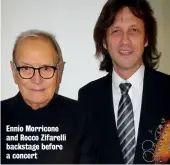  ??  ?? Ennio Morricone and Rocco Zifarelli backstage before a concert