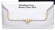  ??  ?? Handbags from Raoul cruise 2014