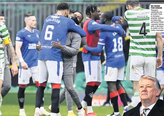  ??  ?? NO ROOM FOR ERROR Rangers celebrate win at Celtic Park in October – another defeat on Saturday will leave Peter Lawwell, below, with a decision to make on the Celtic manager