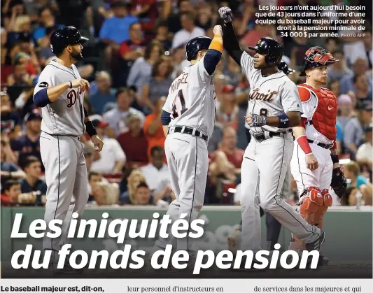  ??  ?? Les joueurs n’ont aujourd’hui besoin que de 43 jours dans l’uniforme d’une équipe du baseball majeur pour avoir droit à la pension minimale de 34 000 $ par année.