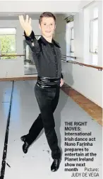  ?? Picture: JUDY DE VEGA ?? THE RIGHT MOVES: Internatio­nal Irish dance act Nuno Farinha prepares to entertain at the Planet Ireland show next month