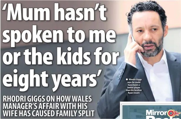  ??  ?? ■ Rhodri Giggs says he could have been a better player than his brother Ryan (inset)