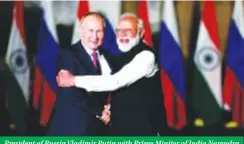  ?? ?? President of Russia Vladimir Putin with Prime Miniter of India Narendra Modi during a working visit to New Delhi(December 6, 2021)