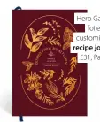  ?? ?? Herb Garden foiled customisab­le recipe journal, £31, Papier