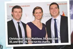  ??  ?? Christophe­r’s kids, Matthew, 39, Alexandra, 35, and Will, 26, now run his charity.