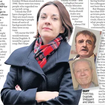  ??  ?? QUIT From top, Dugdale, Sheppard and Sillars