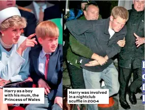  ??  ?? Harry as a boy with his mum, the Princess of Wales Harry was involved in a nightclub scuffle in 2004