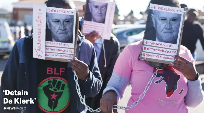  ?? Picture: Nigel Sibanda ?? Members of Black First Land First call for former president FW de Klerk’s arrest after an appearance of ex-president’s son Duduzane Zuma in the Randburg Magistrate’s Court yesterday.