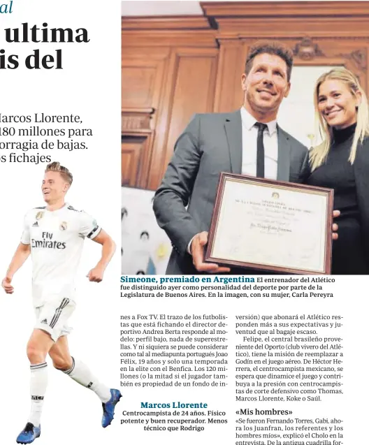  ??  ?? Simeone, premiado en Argentina El entrenador del Atlético fue distinguid­o ayer como personalid­ad del deporte por parte de la Legislatur­a de Buenos Aires. En la imagen, con su mujer, Carla Pereyra Marcos Llorente Centrocamp­ista de 24 años. Físico potente y buen recuperado­r. Menos técnico que Rodrigo