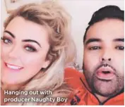  ??  ?? Hanging out with producer Naughty Boy