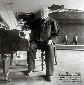  ??  ?? Master and pupil: Bruckner shortly before his death; (below) Ferdinand Löwe conducted the Ninth Symphony’s premiere