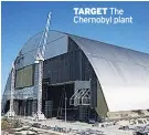  ??  ?? TARGET The Chernobyl plant