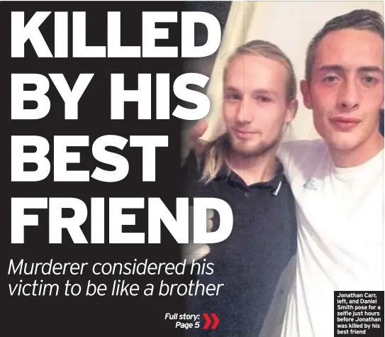  ??  ?? Jonathan Carr, left, and Daniel Smith pose for a selfie just hours before Jonathan was killed by his best friend