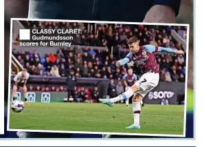  ?? ?? CLASSY CLARET: Gudmundsso­n scores for Burnley