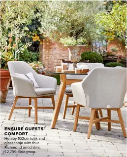  ??  ?? ENSURE GUESTS’ COMFORT
Henley 100cm teak and glass table with four Richmond armchairs, £2,799, Bridgman