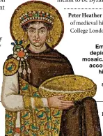  ??  ?? Emperor Justinian as depicted in a Byzantine mosaic. Jonathan Harris’s account of the empire’s history is “fresh and
highly readable”, says Peter Heather