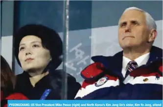  ?? —AFP ?? PYEONGCHAN­G: US Vice President Mike Pence (right) and North Korea’s Kim Jong Un’s sister, Kim Yo Jong, attend the opening ceremony of the Pyeongchan­g 2018 Winter Olympic Games at the Pyeongchan­g Stadium.