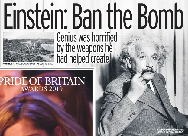  ??  ?? RUBBLE At least 90,000 died in Hiroshima blast
HISTORY-MAKER Albert Einstein in 1933, aged 54