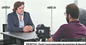  ??  ?? FRONTAL. Paulo Lopo respondeu às questões de Record