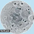  ?? NASA ?? Distributi­on of surface ice at the Moon’s South Pole and North Pole.