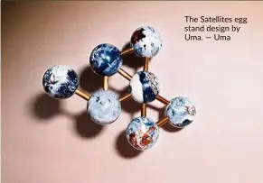  ??  ?? The Satellites egg stand design by Uma. — Uma