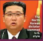  ?? ?? The North Korean dictator slammed U.S. style