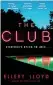  ?? ?? THE CLUB BY ELLERY LLOYD (MANTLE, £14.99) IS OUT NOW