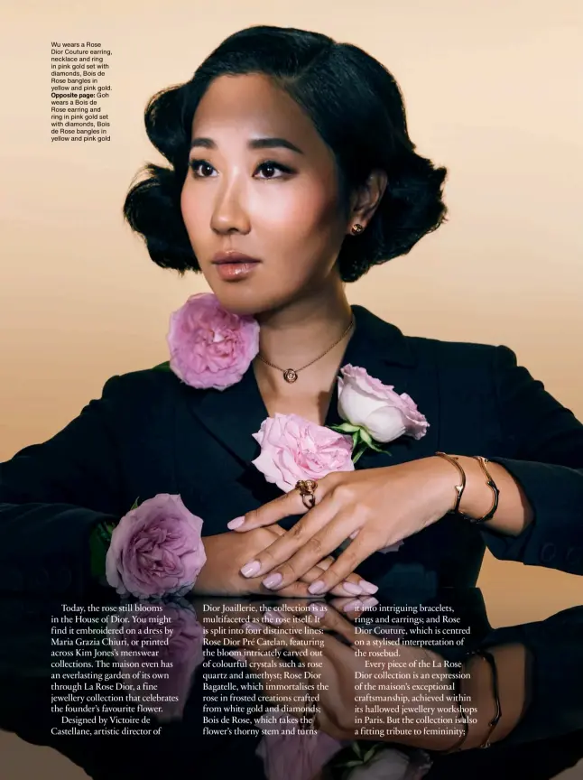  ?? ?? Wu wears a Rose Dior Couture earring, necklace and ring in pink gold set with diamonds, Bois de Rose bangles in yellow and pink gold. Opposite page: Goh wears a Bois de Rose earring and ring in pink gold set with diamonds, Bois de Rose bangles in yellow and pink gold