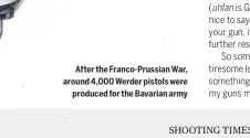  ??  ?? After the Franco-prussian War, around 4,000 Werder pistols were
produced for the Bavarian army
