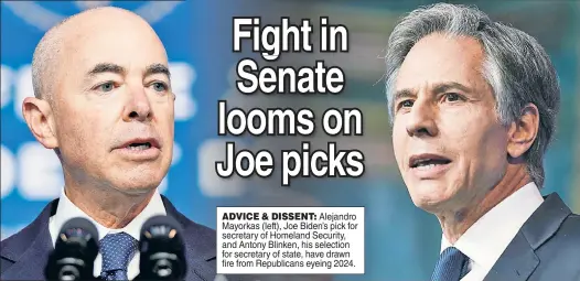  ??  ?? ADVICE & DISSENT: Alejandro Mayorkas (left), Joe Biden’s pick for secretary of Homeland Security, and Antony Blinken, his selection for secretary of state, have drawn fire from Republican­s eyeing 2024.