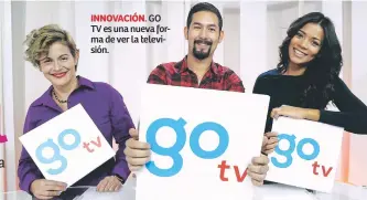  ??  ?? INNOVACIÓN. GO TV es una nueva forma de ver la televisión.