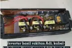  ??  ?? Inverter hasil rakitan Adi, kabelkabel­nya diganti yang lebih kuat dan Ic-nya juga turut diganti