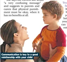  ?? ?? Communicat­ion is key to a good relationsh­ip with your child