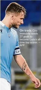  ?? — AFP ?? On track: Ciro Immobile needs 27 goals to become Lazio’s alltime top scorer.